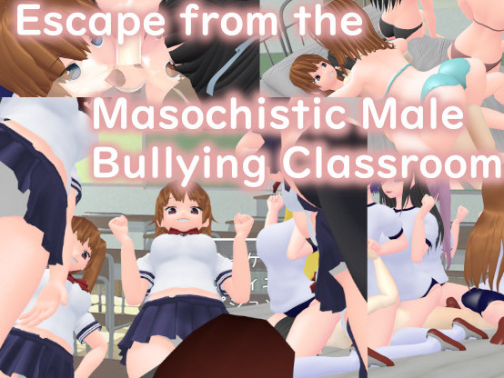 Escape from the Masochistic Male Bullying Classroomm (Eng)